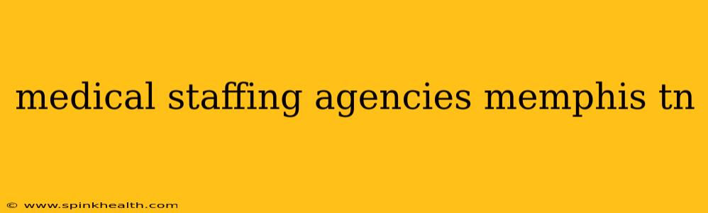 medical staffing agencies memphis tn