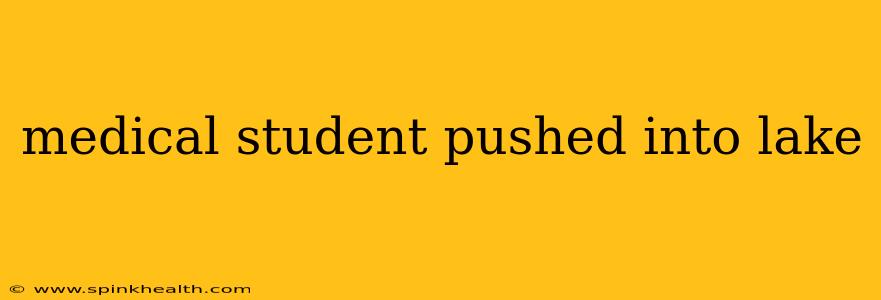 medical student pushed into lake