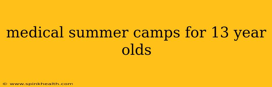 medical summer camps for 13 year olds