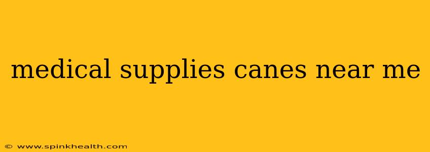 medical supplies canes near me