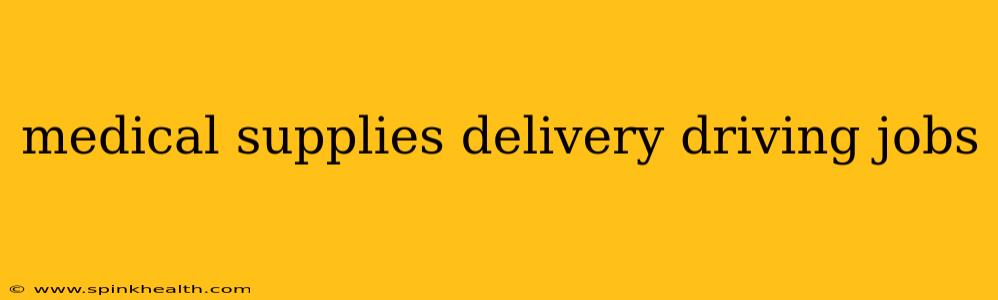 medical supplies delivery driving jobs