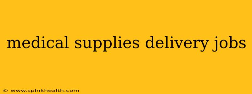 medical supplies delivery jobs