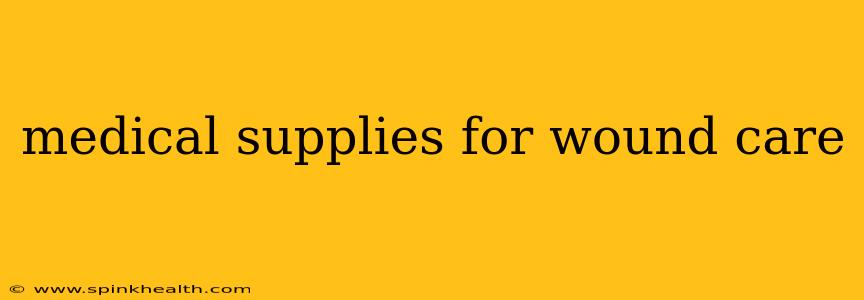 medical supplies for wound care
