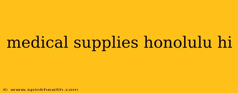 medical supplies honolulu hi