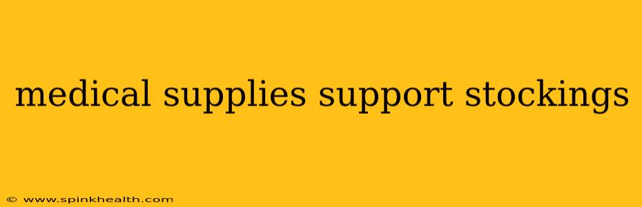 medical supplies support stockings