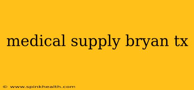 medical supply bryan tx