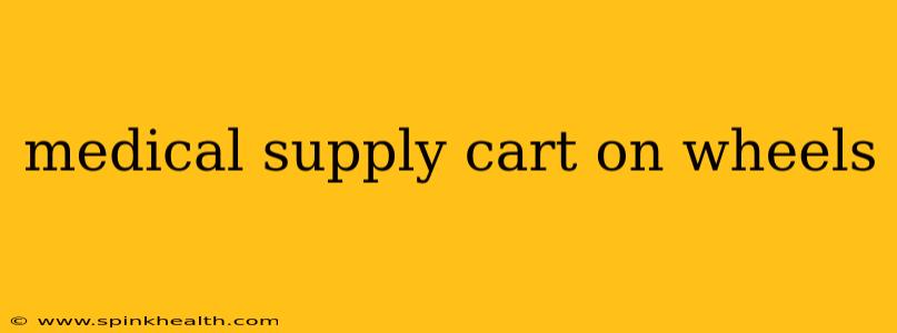 medical supply cart on wheels