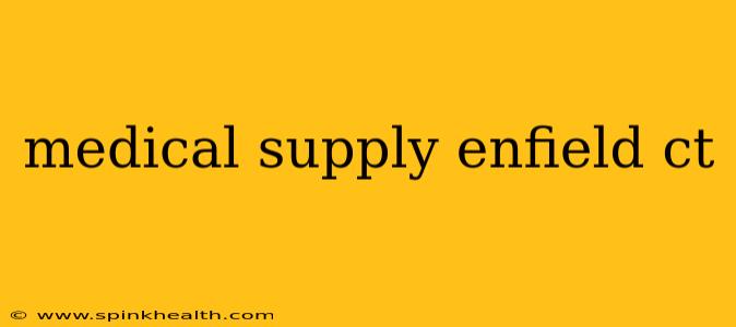 medical supply enfield ct