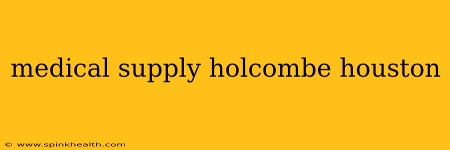 medical supply holcombe houston