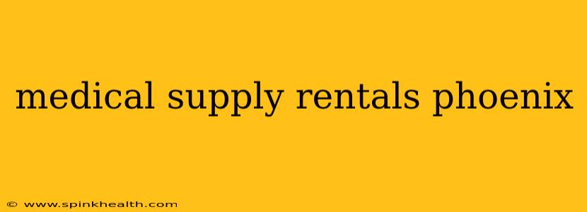 medical supply rentals phoenix