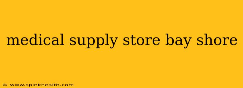medical supply store bay shore