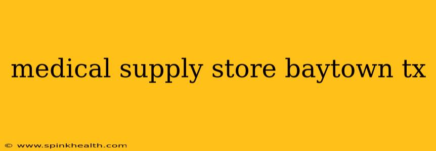 medical supply store baytown tx