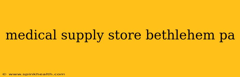 medical supply store bethlehem pa