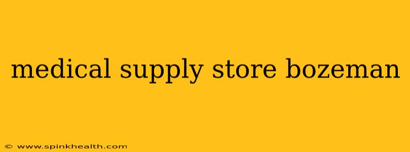 medical supply store bozeman