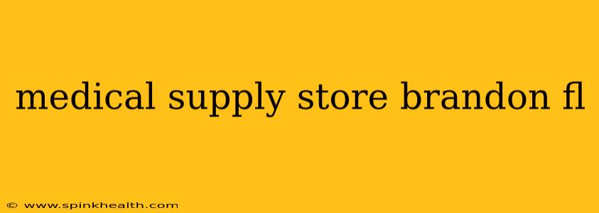medical supply store brandon fl