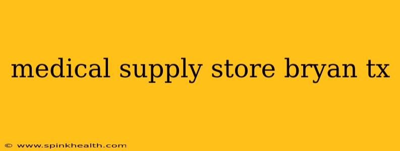 medical supply store bryan tx