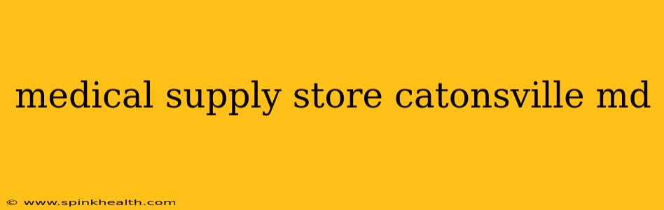 medical supply store catonsville md