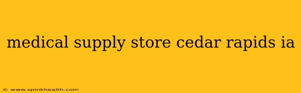 medical supply store cedar rapids ia
