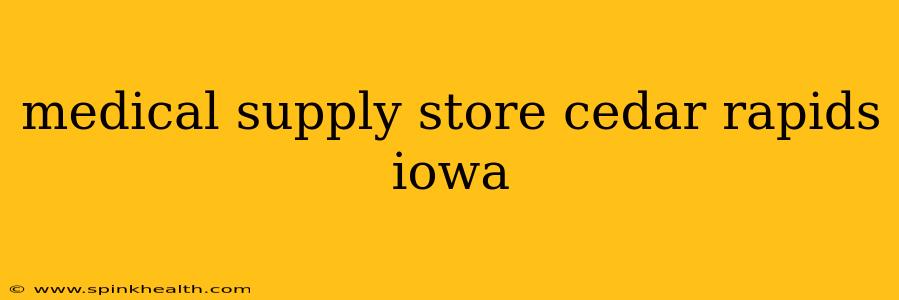 medical supply store cedar rapids iowa
