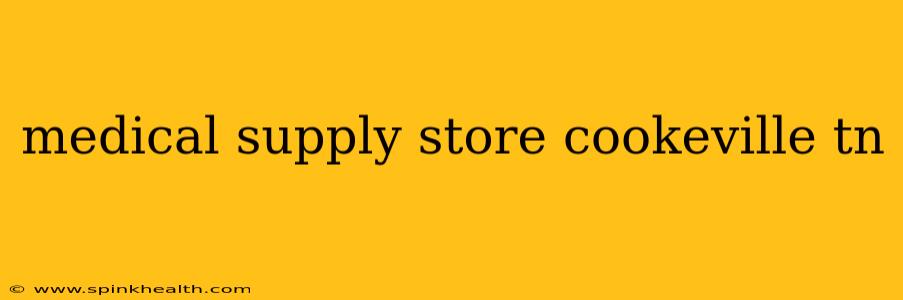 medical supply store cookeville tn
