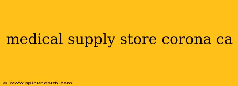 medical supply store corona ca