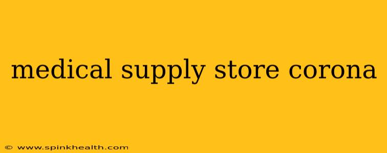 medical supply store corona