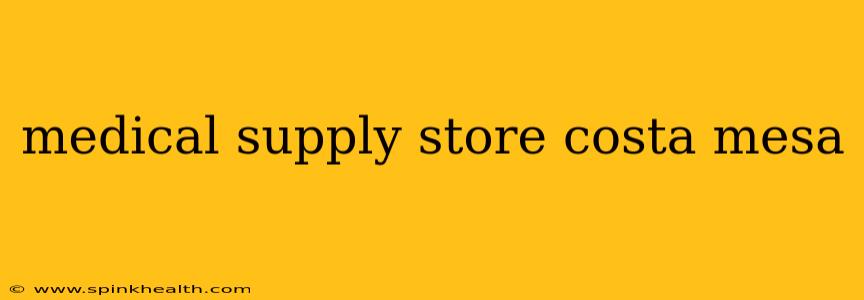 medical supply store costa mesa