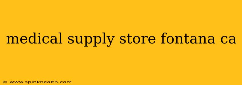 medical supply store fontana ca