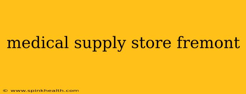 medical supply store fremont