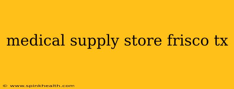 medical supply store frisco tx