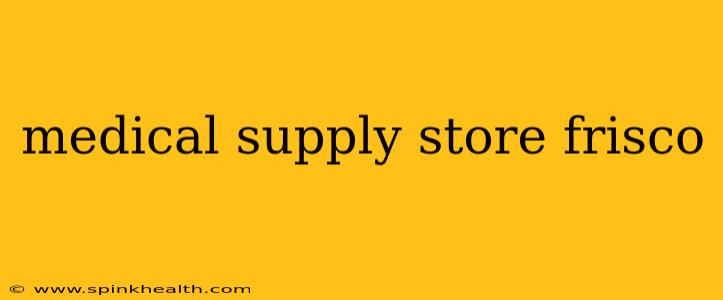 medical supply store frisco