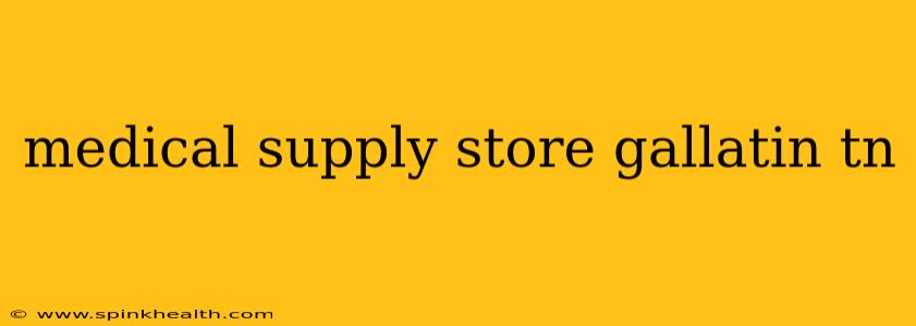 medical supply store gallatin tn