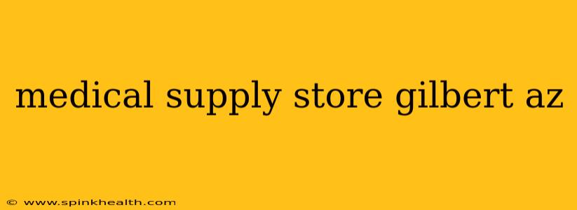 medical supply store gilbert az