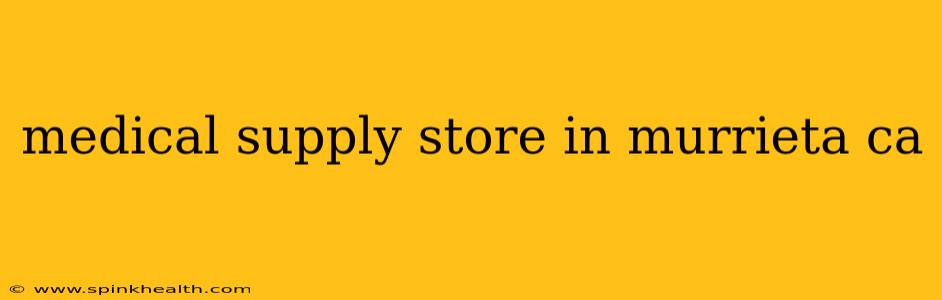 medical supply store in murrieta ca