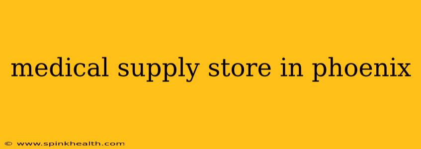 medical supply store in phoenix