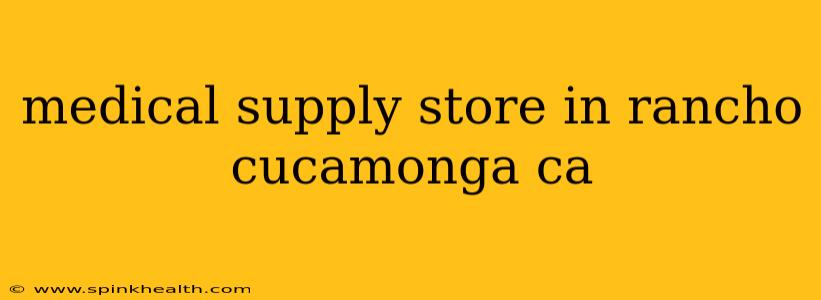 medical supply store in rancho cucamonga ca