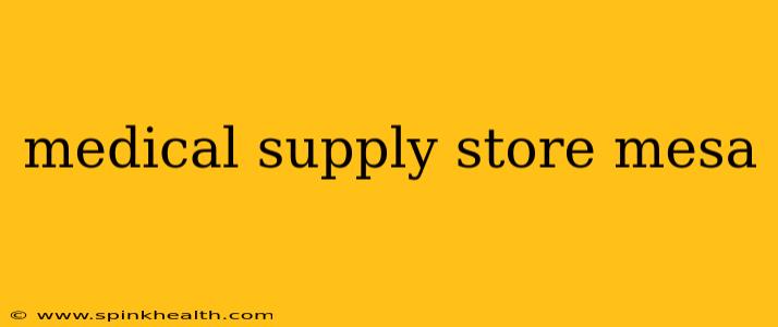 medical supply store mesa