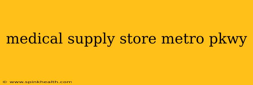 medical supply store metro pkwy