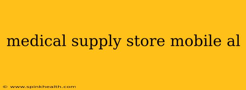 medical supply store mobile al