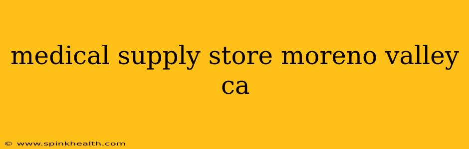medical supply store moreno valley ca