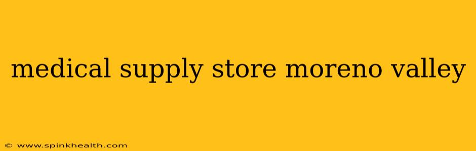 medical supply store moreno valley