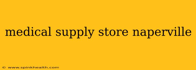 medical supply store naperville