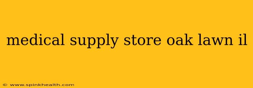 medical supply store oak lawn il