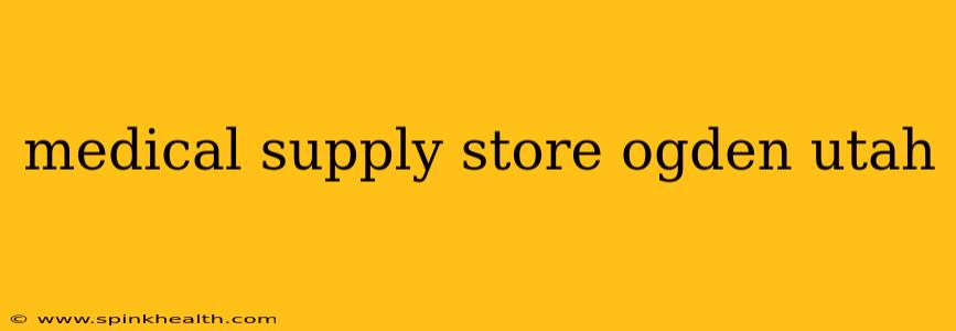medical supply store ogden utah
