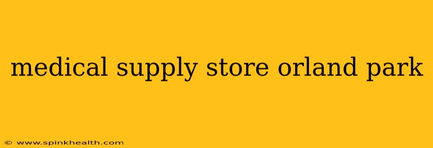 medical supply store orland park