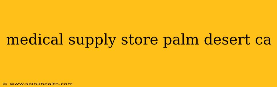medical supply store palm desert ca