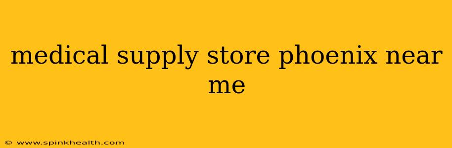 medical supply store phoenix near me