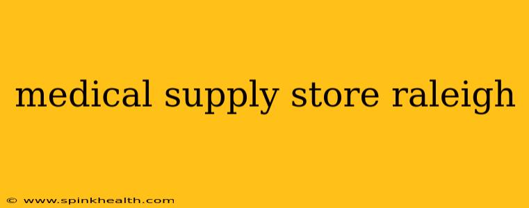 medical supply store raleigh