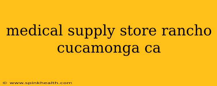 medical supply store rancho cucamonga ca