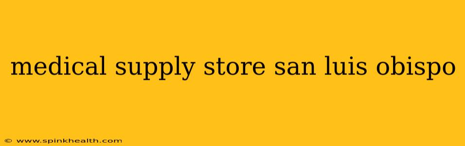 medical supply store san luis obispo